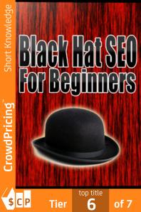Black Hat SEO : Quickly And Easily Outsmart Your Way To Six Figures Using These Powerful Black Hat Strategies!