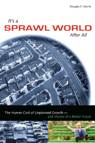 It's a Sprawl World After All: The Human Cost of Unplanned Growth -- and Visions of a Better Future