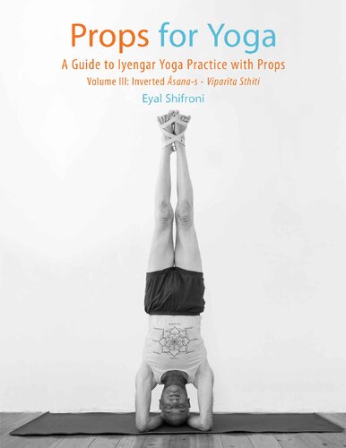 Props for Yoga III: Inverted Asanas: A Guide to Iyengar Yoga Practice with Props