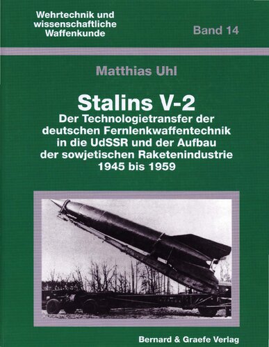 Stalins V-2: der Technologietransfer der deutschen Fernlenkwaffentechnik in die UdSSR und der Aufbau der sowjetischen Raketenindustrie 1945 bis 1959