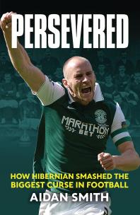 Persevered : How Hibernian Smashed the Biggest Curse in Football