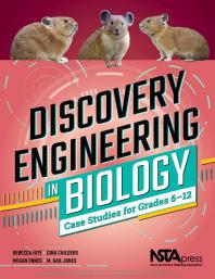 Discovery Engineering in Biology : Case Studies for Grades 6-12