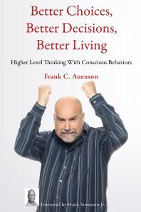 Better Choices, Better Decisions, Better Living : Higher Level Thinking With Conscious Behaviors