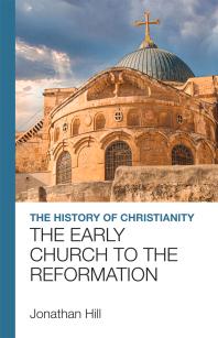 The History of Christianity : The Early Church to the Reformation