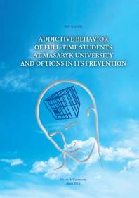 Addictive behavior of full-time students at Masaryk University and options in its prevention