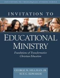 Invitation to Educational Ministry : Foundations of Transformative Christian Education