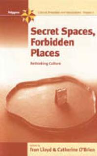 Secret Spaces, Forbidden Places : Rethinking Culture