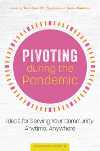 Pivoting During the Pandemic : Ideas for Serving Your Community Anytime, Anywhere
