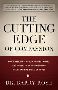 The Cutting Edge of Compassion : How Physicians, Health Professionals, and Patients Can Build Healing Relationships Based on Trust
