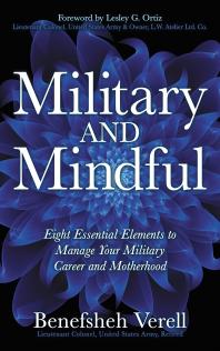 Military and Mindful : Eight Essential Elements to Manage Your Military Career and Motherhood
