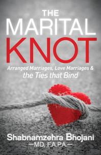 The Marital Knot : Arranged Marriages, Love Marriages and the Ties That Bind
