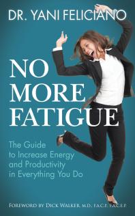 No More Fatigue : The Guide to Increase Energy and Productivity in Everything You Do