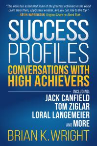 Success Profiles : Conversations with High Achievers Including Jack Canfield, Tom Ziglar, Loral Langemeier and More