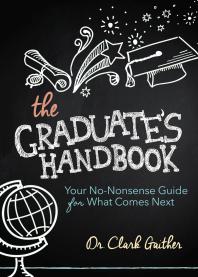 The Graduate's Handbook : Your No-Nonsense Guide for What Comes Next