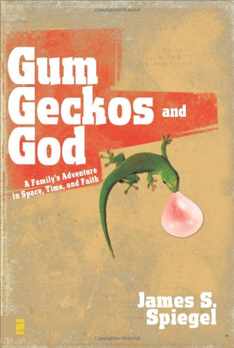 Gum, Geckos, and God: A Family's Adventure in Space, Time, and Faith