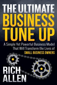 The Ultimate Business Tune Up : A Simple yet Powerful Business Model That Will Transform the Lives of Small Business Owners