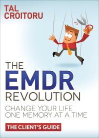 The EMDR Revolution : Change Your Life One Memory at a Time