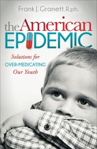 The American Epidemic : Solutions for over-Medicating Our Youth