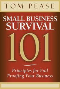Small Business Survival 101 : Principles for Fail Proofing Your Business