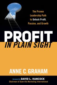 Profit in Plain Sight : The Proven Leadership Path to Unlock Profit, Passion, and Growth