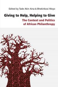 Giving to Help, Helping to Give : The Context and Politics of African Philanthropy