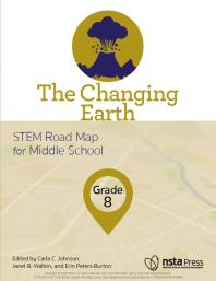 The Changing Earth, Grade 8 : STEM Road Map for Middle School