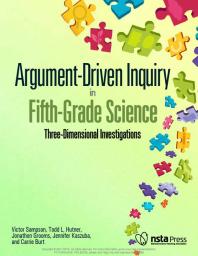 Argument-Driven Inquiry in Fifth-Grade Science : Three Dimensional Investigations