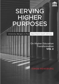 Serving Higher Purposes : University Mergers in Post-Apartheid South Africa