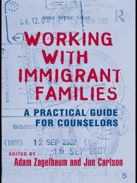 Working with Immigrant Families : A Practical Guide for Counselors