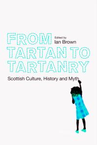 From Tartan to Tartanry : Scottish Culture, History and Myth