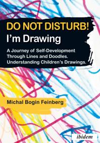 Do not Disturb! I'm Drawing : A Journey of Self-Development Through Lines and Doodles. Understanding Children’s Drawings