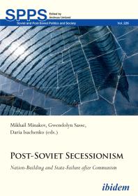 Post-Soviet Secessionism : Nation-Building and State-Failure after Communism