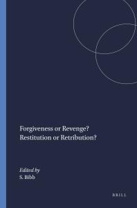 Forgiveness or Revenge? Restitution or Retribution?