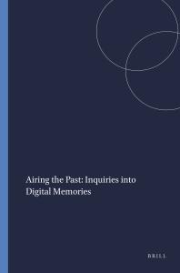 Airing the Past: Inquiries into Digital Memories