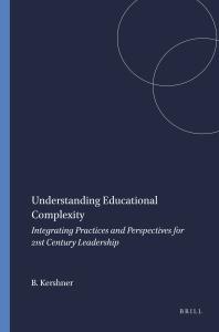 Understanding Educational Complexity : Integrating Practices and Perspectives for 21st Century Leadership