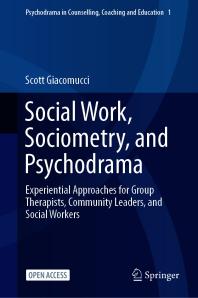 Social Work, Sociometry, and Psychodrama : Experiential Approaches for Group Therapists, Community Leaders, and Social Workers