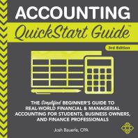 Accounting QuickStart Guide : The Simplified Beginner's Guide to Financial & Managerial Accounting For Students, Business Owners and Finance Professionals