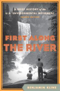 First along the River : A Brief History of the U. S. Environmental Movement
