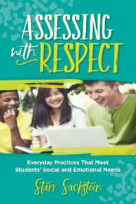 Assessing with Respect : Everyday Practices That Meet Students' Social and Emotional Needs