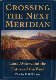 Crossing the Next Meridian : Land, Water, and the Future of the West