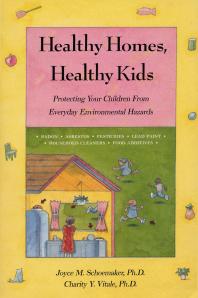 Healthy Homes, Healthy Kids : Protecting Your Children From Everyday Environmental Hazards