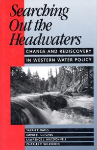 Searching Out the Headwaters : Change And Rediscovery In Western Water Policy