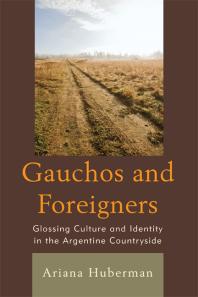 Gauchos and Foreigners : Glossing Culture and Identity in the Argentine Countryside
