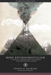 Mere Environmentalism : A Biblical Perspective on Humans and the Natural World