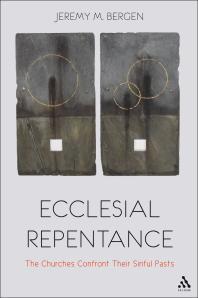 Ecclesial Repentance : The Churches Confront Their Sinful Pasts