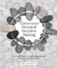 Consensus-Oriented Decision-Making : The CODM Model for Facilitating Groups to Widespread Agreement