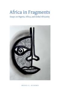 Africa in Fragments : Essays on Nigeria, Africa, and Global Africanity