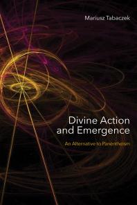 Divine Action and Emergence : An Alternative to Panentheism