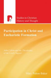 Participation in Christ and Eucharistic Formation : John Calvin and the Theodrama of the Lord's Supper