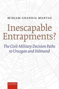 Inescapable Entrapments? : The Civil-Military Decision Paths to Uruzgan and Helmand